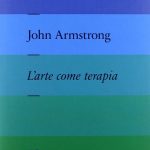 Alain de Botton, John Armstrong, L'arte come terapia. The school of life, Guanda, 2013, ISBN-10:8823506360 ISBN-13:978-8823506367